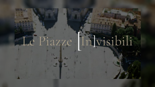 Le Piazze (In)visibili
